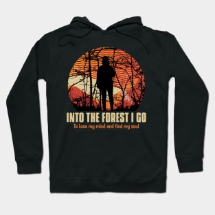 Into the Forest I Go To Lose my Mind Find my Soul Hiking Outdoors Funny Hiking Adventure Hiking Hoodie